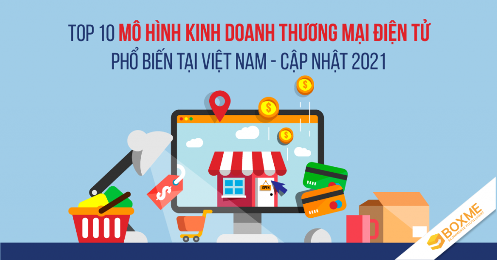 Top 10 Mô Hình Kinh Doanh Thương Mại Điện Tử Phổ Biến Tại Việt Nam Năm 2021