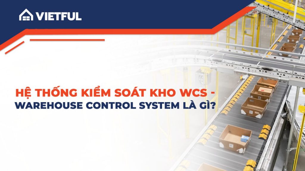 Hệ thống kiểm soát kho WCS – Warehouse Control System là gì?