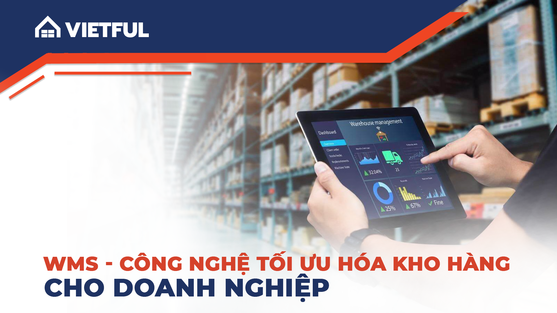 WMS - Công nghệ tối ưu hóa kho hàng cho doanh nghiệp