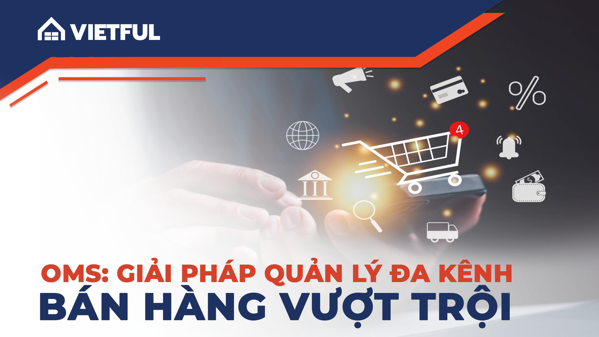 OMS: Giải pháp quản lý đa kênh bán hàng vượt trội