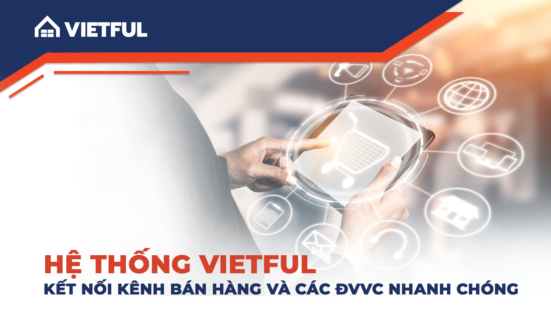 Hệ thống Fulfillment: Kết nối kênh bán hàng và ĐVVC uy tín