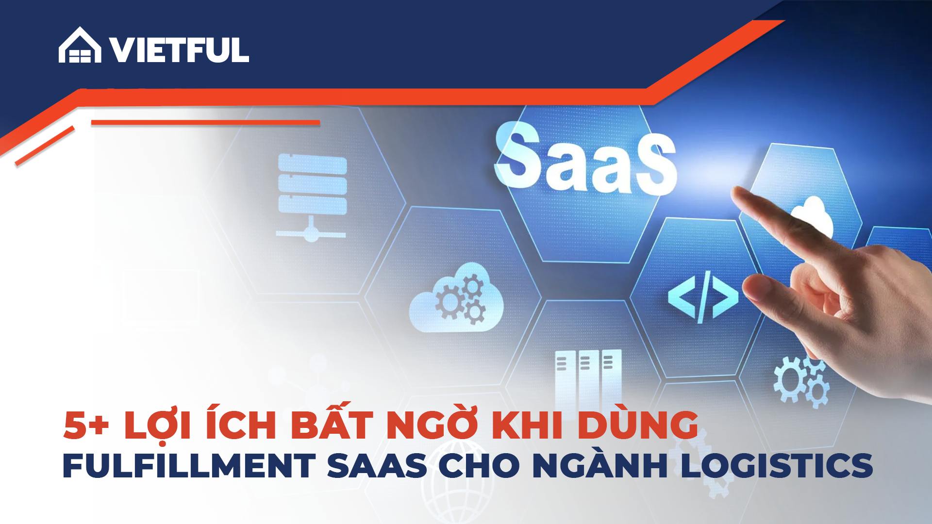 5+ Lợi ích bất ngờ khi dùng Fulfillment SaaS cho ngành Logistics