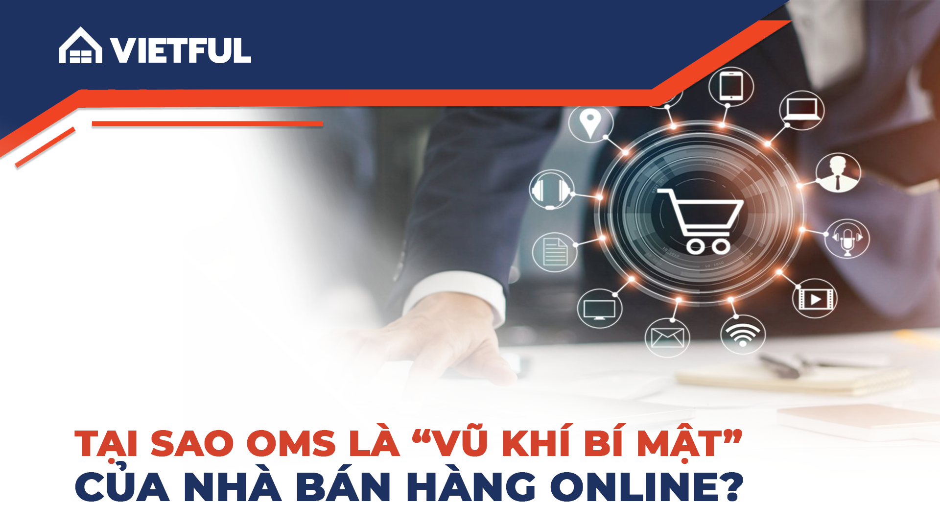 Tại sao OMS là 'vũ khí bí mật' của nhà bán hàng online?